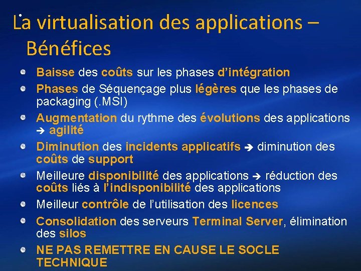 La virtualisation des applications – Bénéfices • Baisse des coûts sur les phases d’intégration