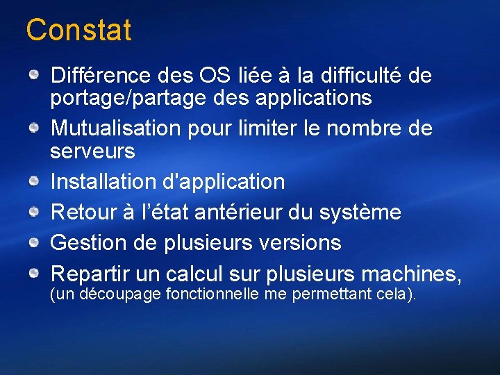 Constat Différence des OS liée à la difficulté de portage/partage des applications Mutualisation pour