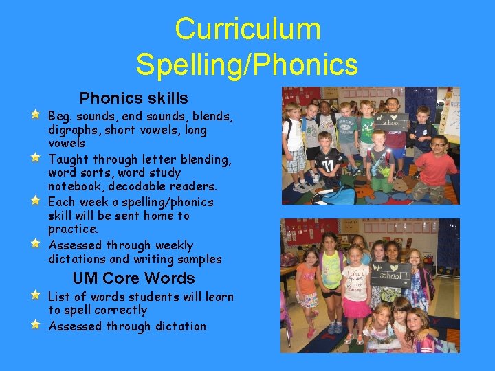 Curriculum Spelling/Phonics skills Beg. sounds, end sounds, blends, digraphs, short vowels, long vowels Taught