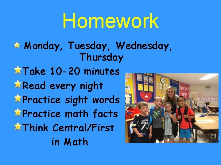 Homework Monday, Tuesday, Wednesday, Thursday Take 10 -20 minutes Read every night Practice sight