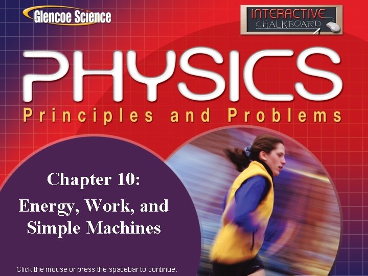 Chapter 10: Energy, Work, and Simple Machines Click the mouse or press the spacebar