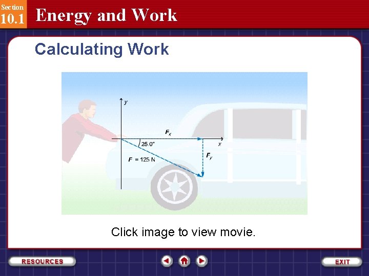 Section 10. 1 Energy and Work Calculating Work Click image to view movie. 