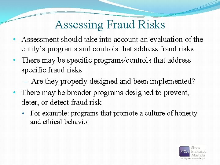 Assessing Fraud Risks • Assessment should take into account an evaluation of the entity’s
