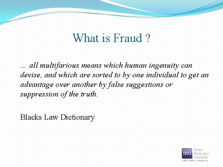 What is Fraud ? … all multifarious means which human ingenuity can devise, and