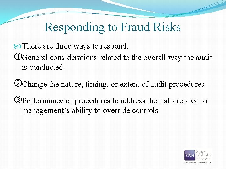 Responding to Fraud Risks There are three ways to respond: General considerations related to