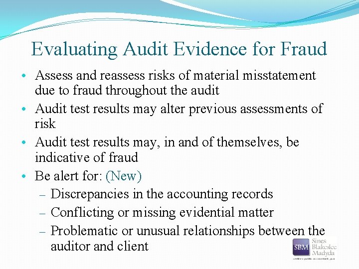 Evaluating Audit Evidence for Fraud • Assess and reassess risks of material misstatement due