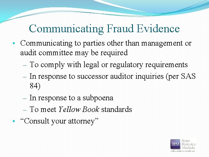 Communicating Fraud Evidence • Communicating to parties other than management or audit committee may