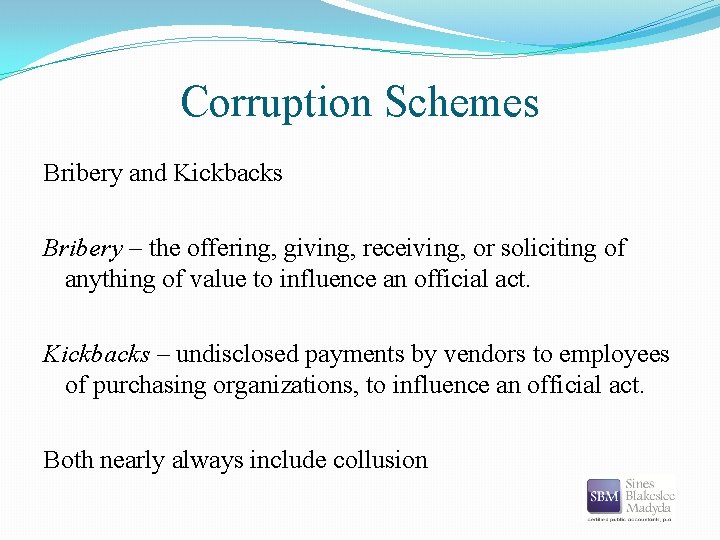 Corruption Schemes Bribery and Kickbacks Bribery – the offering, giving, receiving, or soliciting of
