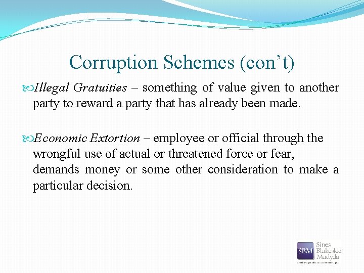 Corruption Schemes (con’t) Illegal Gratuities – something of value given to another party to