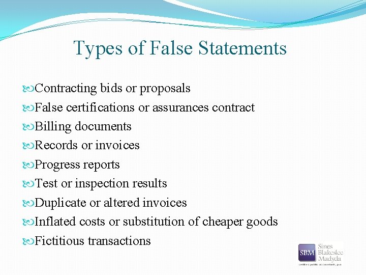 Types of False Statements Contracting bids or proposals False certifications or assurances contract Billing