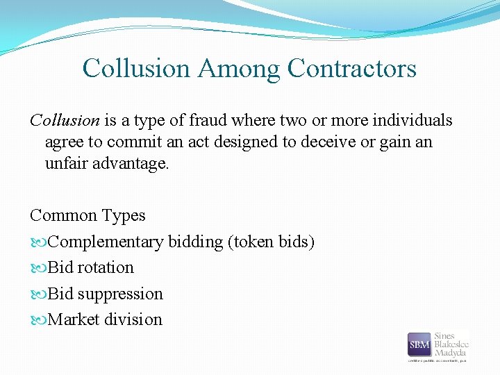 Collusion Among Contractors Collusion is a type of fraud where two or more individuals