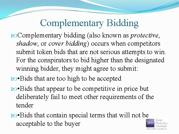 Complementary Bidding Complementary bidding (also known as protective, shadow, or cover bidding) occurs when