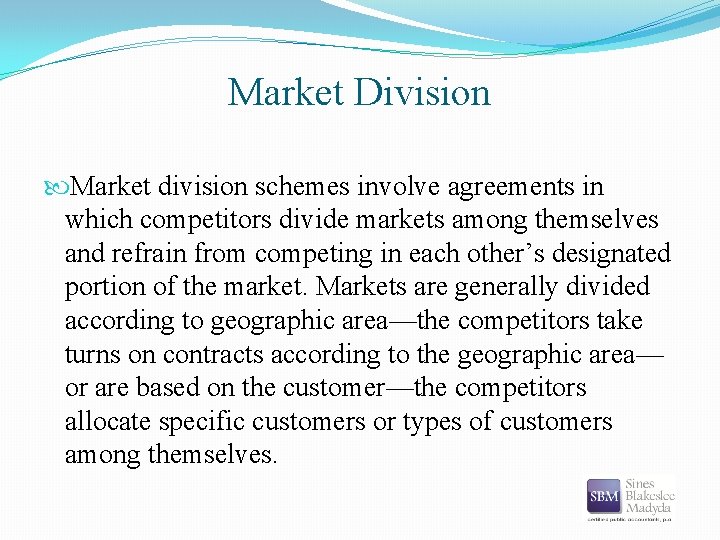 Market Division Market division schemes involve agreements in which competitors divide markets among themselves