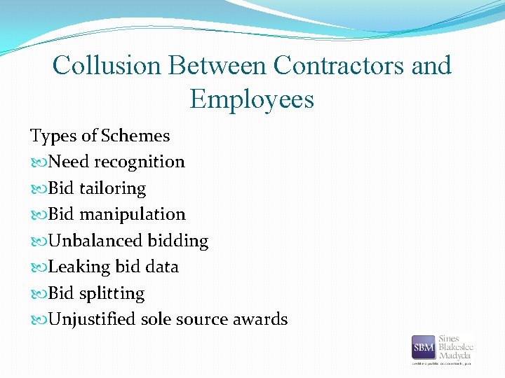 Collusion Between Contractors and Employees Types of Schemes Need recognition Bid tailoring Bid manipulation