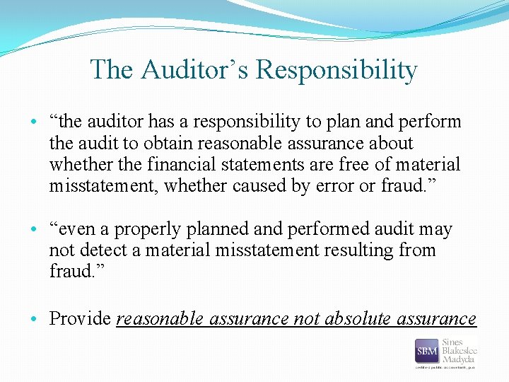 The Auditor’s Responsibility • “the auditor has a responsibility to plan and perform the