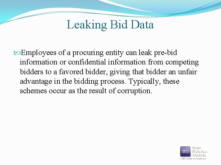 Leaking Bid Data Employees of a procuring entity can leak pre-bid information or confidential