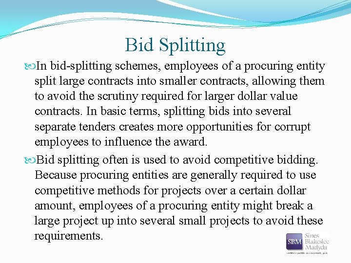 Bid Splitting In bid-splitting schemes, employees of a procuring entity split large contracts into