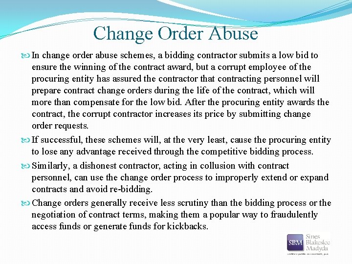 Change Order Abuse In change order abuse schemes, a bidding contractor submits a low