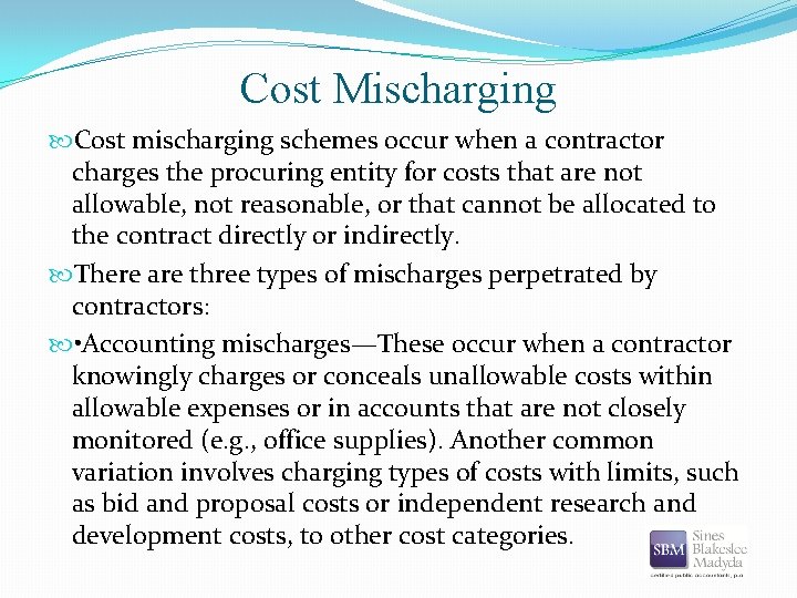 Cost Mischarging Cost mischarging schemes occur when a contractor charges the procuring entity for