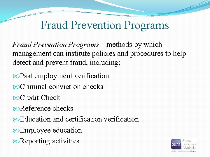 Fraud Prevention Programs – methods by which management can institute policies and procedures to