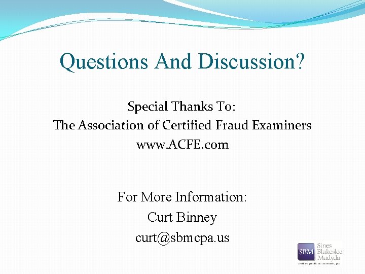 Questions And Discussion? Special Thanks To: The Association of Certified Fraud Examiners www. ACFE.