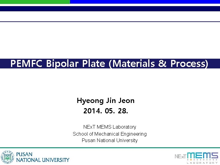PEMFC Bipolar Plate (Materials & Process) Hyeong Jin Jeon 2014. 05. 28. NEx. T
