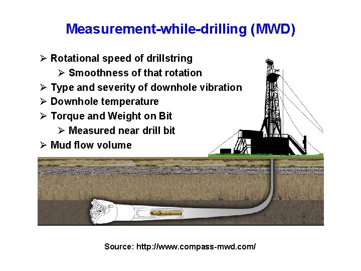 Measurement-while-drilling (MWD) Ø Rotational speed of drillstring Ø Smoothness of that rotation Ø Type