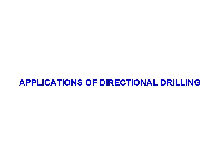 APPLICATIONS OF DIRECTIONAL DRILLING 