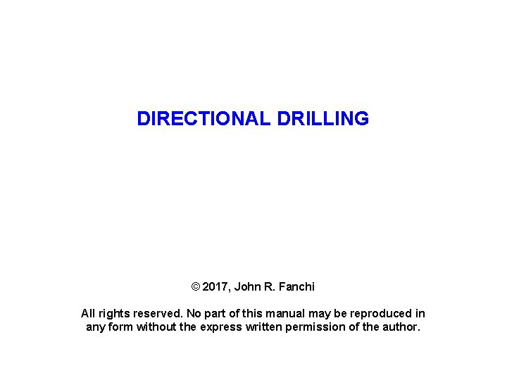 DIRECTIONAL DRILLING © 2017, John R. Fanchi All rights reserved. No part of this