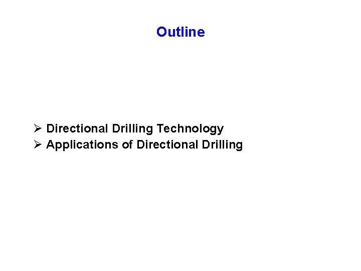 Outline Ø Directional Drilling Technology Ø Applications of Directional Drilling 