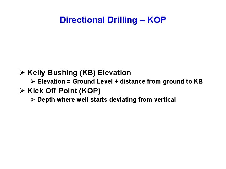Directional Drilling – KOP Ø Kelly Bushing (KB) Elevation Ø Elevation = Ground Level