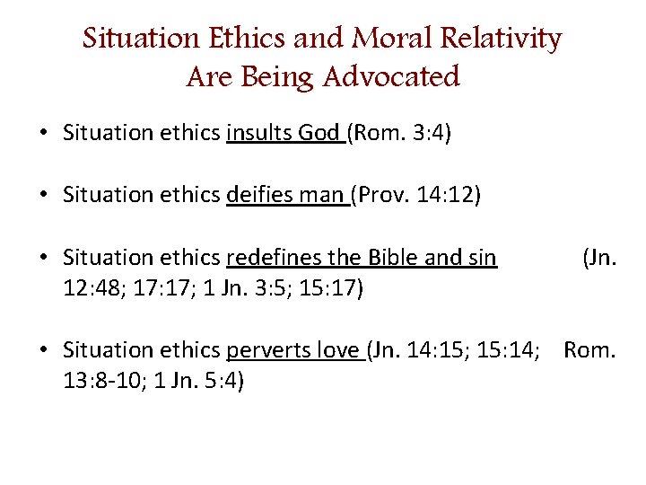 Situation Ethics and Moral Relativity Are Being Advocated • Situation ethics insults God (Rom.