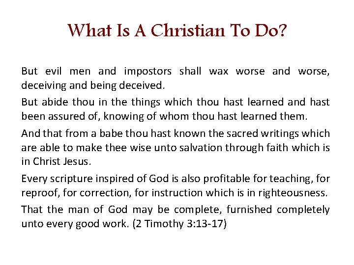 What Is A Christian To Do? But evil men and impostors shall wax worse