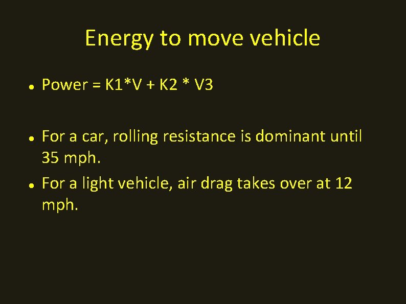 Energy to move vehicle Power = K 1*V + K 2 * V 3