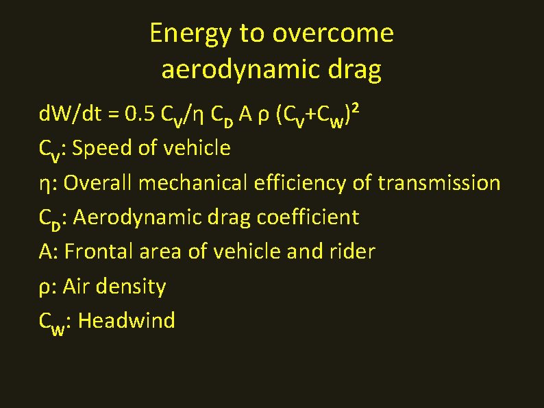 Energy to overcome aerodynamic drag d. W/dt = 0. 5 CV/η CD A ρ