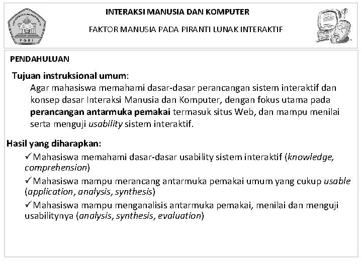 INTERAKSI MANUSIA DAN KOMPUTER FAKTOR MANUSIA PADA PIRANTI LUNAK INTERAKTIF PENDAHULUAN Tujuan instruksional umum: