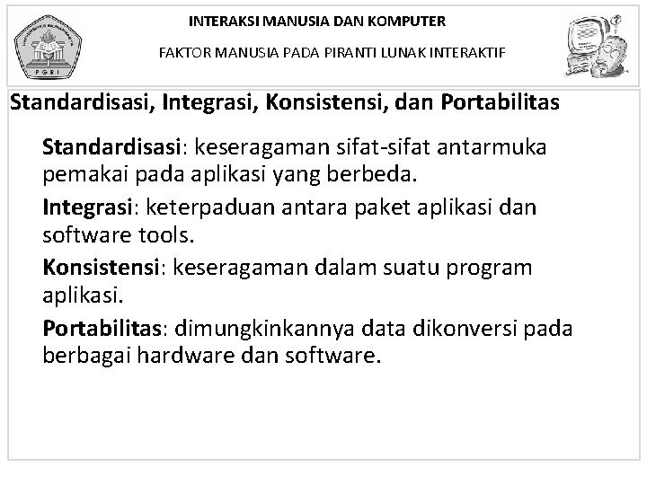 INTERAKSI MANUSIA DAN KOMPUTER FAKTOR MANUSIA PADA PIRANTI LUNAK INTERAKTIF Standardisasi, Integrasi, Konsistensi, dan