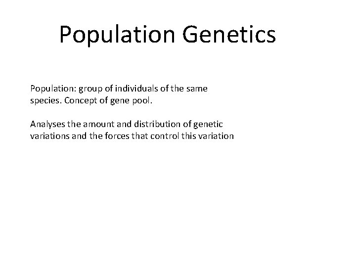 Population Genetics Population: group of individuals of the same species. Concept of gene pool.