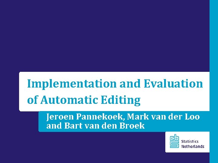 Implementation and Evaluation of Automatic Editing Jeroen Pannekoek, Mark van der Loo and Bart