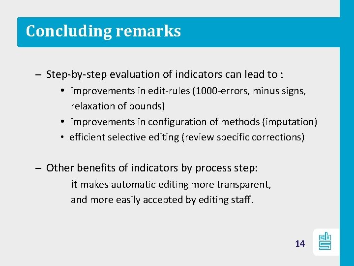 Concluding remarks – Step-by-step evaluation of indicators can lead to : • improvements in