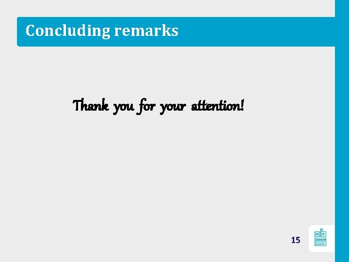Concluding remarks Thank you for your attention! 15 