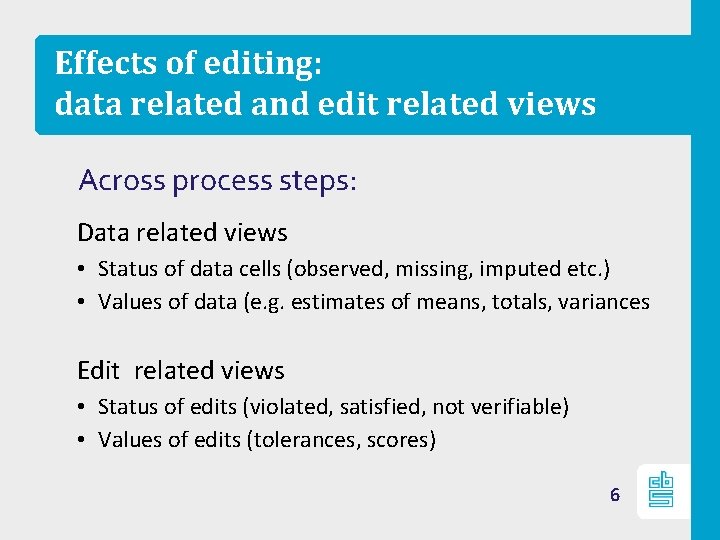 Effects of editing: data related and edit related views Across process steps: Data related