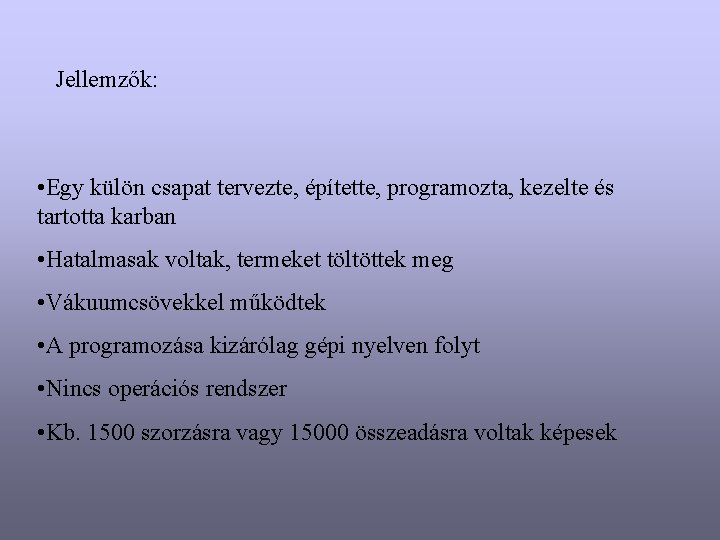 Jellemzők: • Egy külön csapat tervezte, építette, programozta, kezelte és tartotta karban • Hatalmasak