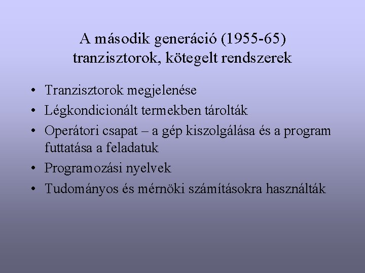 A második generáció (1955 -65) tranzisztorok, kötegelt rendszerek • Tranzisztorok megjelenése • Légkondicionált termekben