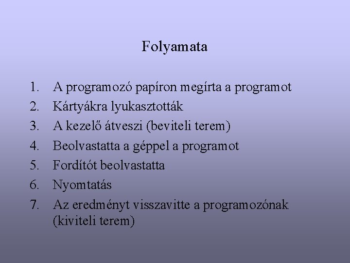 Folyamata 1. 2. 3. 4. 5. 6. 7. A programozó papíron megírta a programot