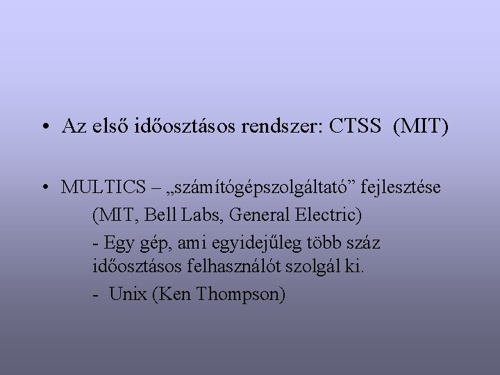  • Az első időosztásos rendszer: CTSS (MIT) • MULTICS – „számítógépszolgáltató” fejlesztése (MIT,