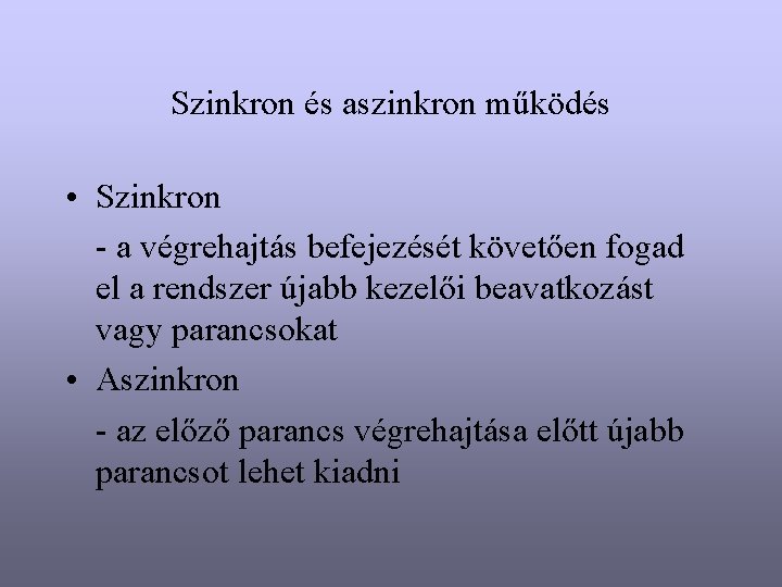 Szinkron és aszinkron működés • Szinkron - a végrehajtás befejezését követően fogad el a