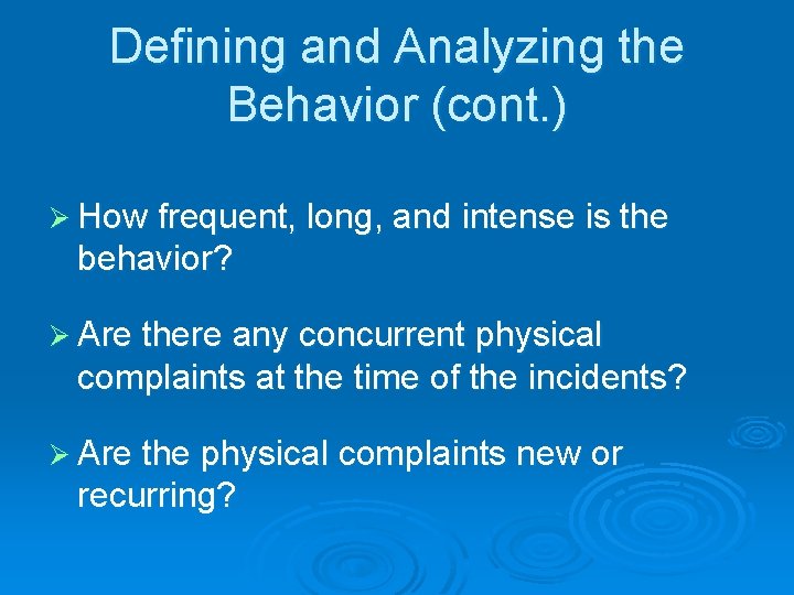 Defining and Analyzing the Behavior (cont. ) Ø How frequent, long, and intense is