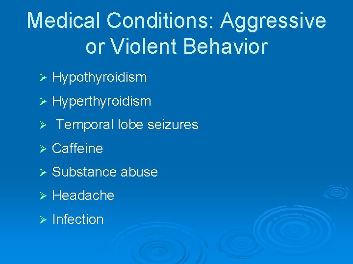 Medical Conditions: Aggressive or Violent Behavior Ø Hypothyroidism Ø Hyperthyroidism Ø Temporal lobe seizures