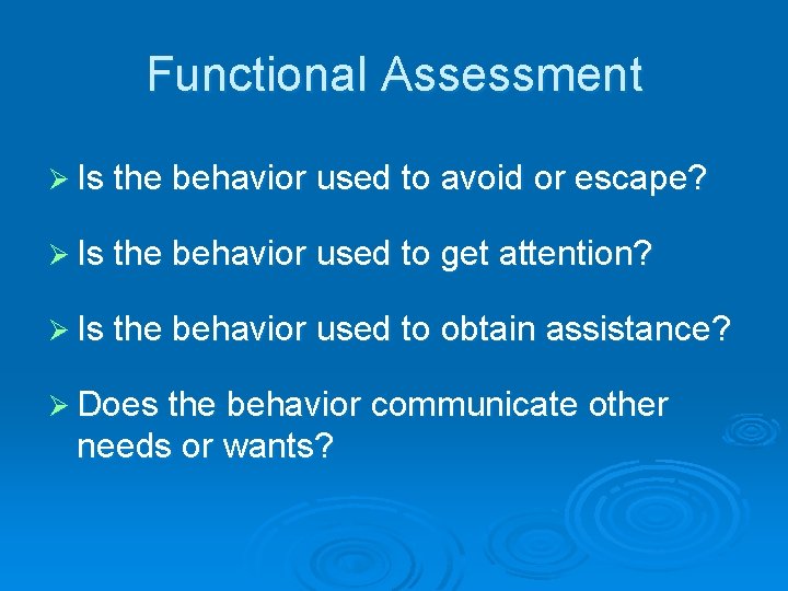 Functional Assessment Ø Is the behavior used to avoid or escape? Ø Is the